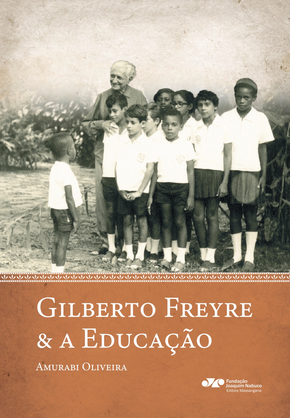 Capa do livro. Fonte: OLIVEIRA, Amurabi. Gilberto Freyre & a Educação. Recife: Fundação Joaquim Nabuco, Editora Massangana, 2023, 152p.